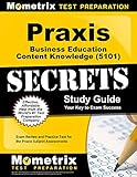 Praxis Business Education: Content Knowledge (5101) Secrets Study Guide - Exam Review and Practice Test for the Praxis Subject Assessments [2nd Edition]