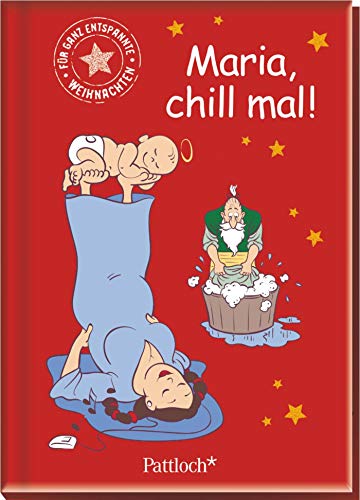Maria, chill mal!: Für ganz entspannte Weihnachten Maria, chill mal!: Für ganz entspannte Weihnachten
