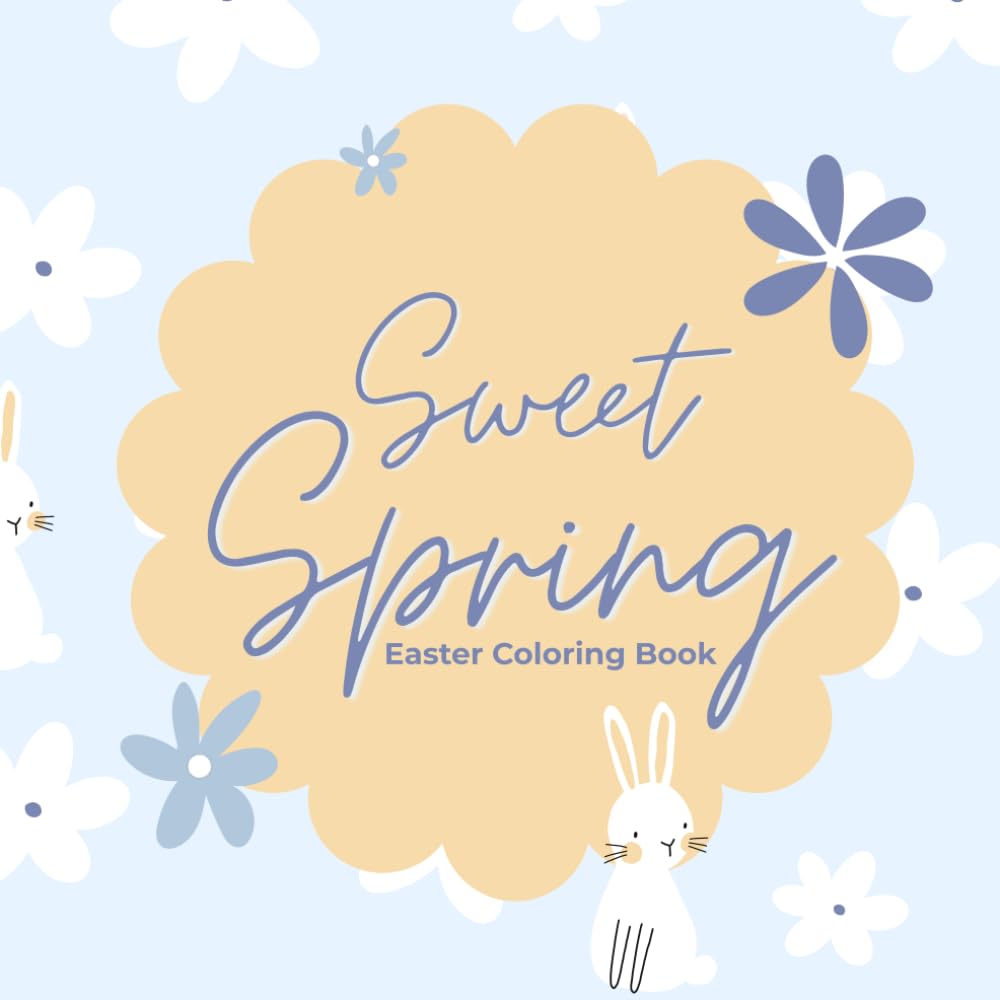 Sweet Spring Easter Coloring Book: Cute Animals, Easter Eggs & Cozy Spring Designs for Kids, Teens and Adults