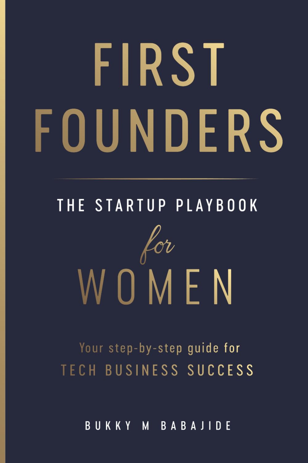 First Founders: THE STARTUP PLAYBOOK FOR WOMEN