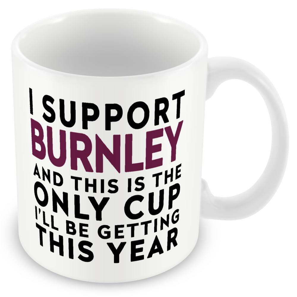 MUGGZ Funny Burnley Football Mug – I Support Burnley and This is the Only Cup I’ll Be Getting This Year – Joke Gift for Fans – 11oz Ceramic – Dishwasher Safe — image 1