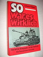 So war es wirklich. Das letzte Kriegsjahr an der Ostfront. Ein Panzermann berichtet 3921655617 Book Cover