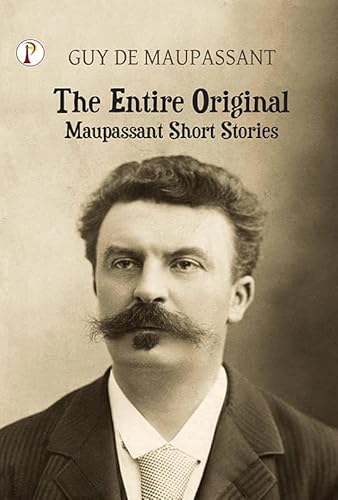 The Entire Original Maupassant Short Stories (English Edition)