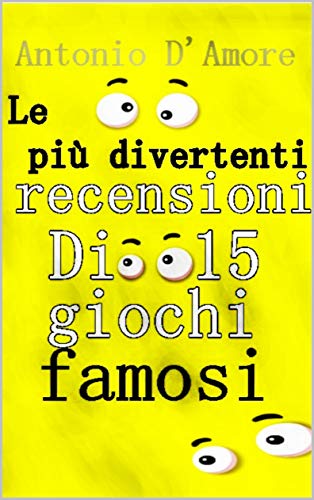 Le Piu Divertenti Recensioni Di 15 Giochi Famosi Ebook D Amore Antonio Amazon It Kindle Store