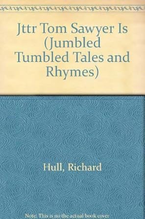 Jttr Tom Sawyer Is (Jumbled Tumbled Tales and Rhymes): Richard Hull ...