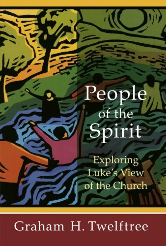 People of the Spirit: Exploring Luke's View of the Church
