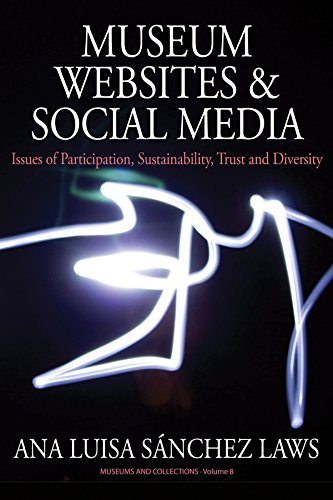 Museum Websites and Social Media: Issues of Participation, Sustainability, Trust and Diversity (Museums and Collections Book 8)