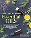 Everyday Healing with Essential Oils: The Ultimate Guide to DIY Aromatherapy and Essential Oil Natural Remedies for Everything from Mood and Hormone Balance to Digestion and Sleep