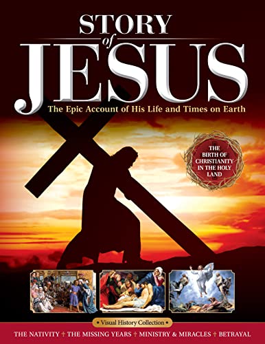 Story of Jesus: The Epic Account of His Life and Times on Earth (Fox Chapel Publishing) The True Story of Christ - Nazareth, Golgotha, Apostles, Pilate, Judas, Crucifixion, and More (Visual History)