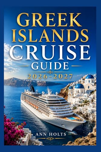GREEK ISLANDS CRUISE GUIDE 2026-2027: How to Choose Cruise Lines, Itinerary, Save Money, Explore Top Ports and Avoid Common Mistakes (Ultimate Cruise & Hiking Adventure Series)