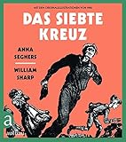 Das siebte Kreuz: Mit den Originalillustrationen von 1942 - Anna Seghers