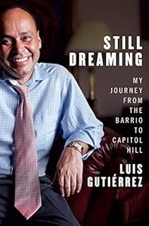 Still Dreaming: My Journey from the Barrio to Capitol Hill