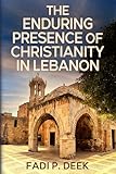 The Enduring Presence of Christianity in Lebanon