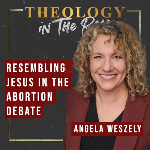 Resembling Jesus in the Abortion Debates: Angela Weszely