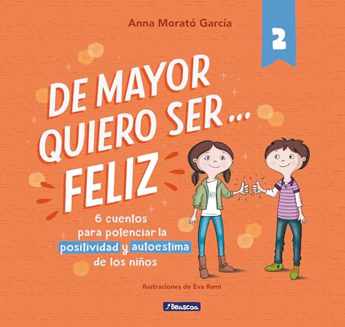 De mayor quiero ser... feliz 2 (nueva edición): 6 cuentos cortos para potenciar la positividad y autoestima de los...