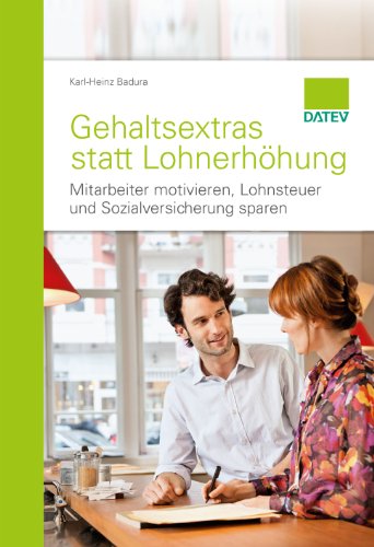 Preisvergleich Produktbild Gehaltsextras statt Lohnerhöhung: Mitarbeiter motivieren, Lohnsteuer und Sozialversicherung sparen