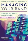 Managing Your Band: A Guide to Artist Management (Music Pro Guides)