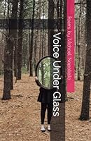 Voice Under Glass: New Poems by Michael Napoliello B093B22JFP Book Cover