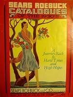 Sears Roebuck Catalogues of the 1930's - A Journey Back to Hard Times and High Hopes. Selected Pages from the Entire Decades B0015KH7B4 Book Cover