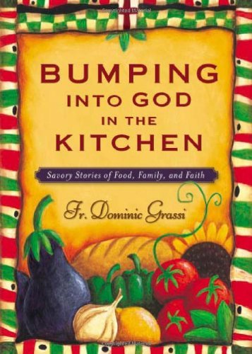 Bumping into God in the Kitchen: Savory Stories of Food, Family, and ...