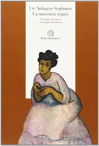 La maternità negata. La paura inconscia di un figlio desiderato