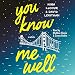 You Know Me Well: A Novel