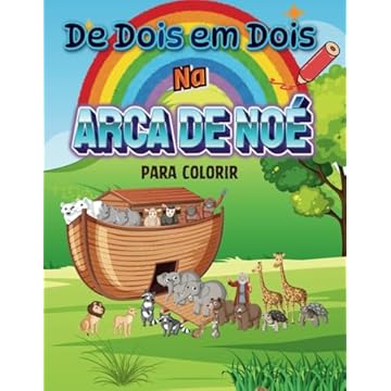 Capa do livro De Dois em Dois na Arca de Noé - Para Colorir: Livro de Colorir Educativo – Animais da Arca de Noé com curiosidades! (Portuguese Edition)