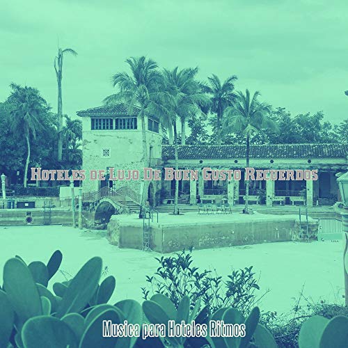 Play Hoteles de Lujo De Buen Gusto Recuerdos by Musica para Hoteles ...
