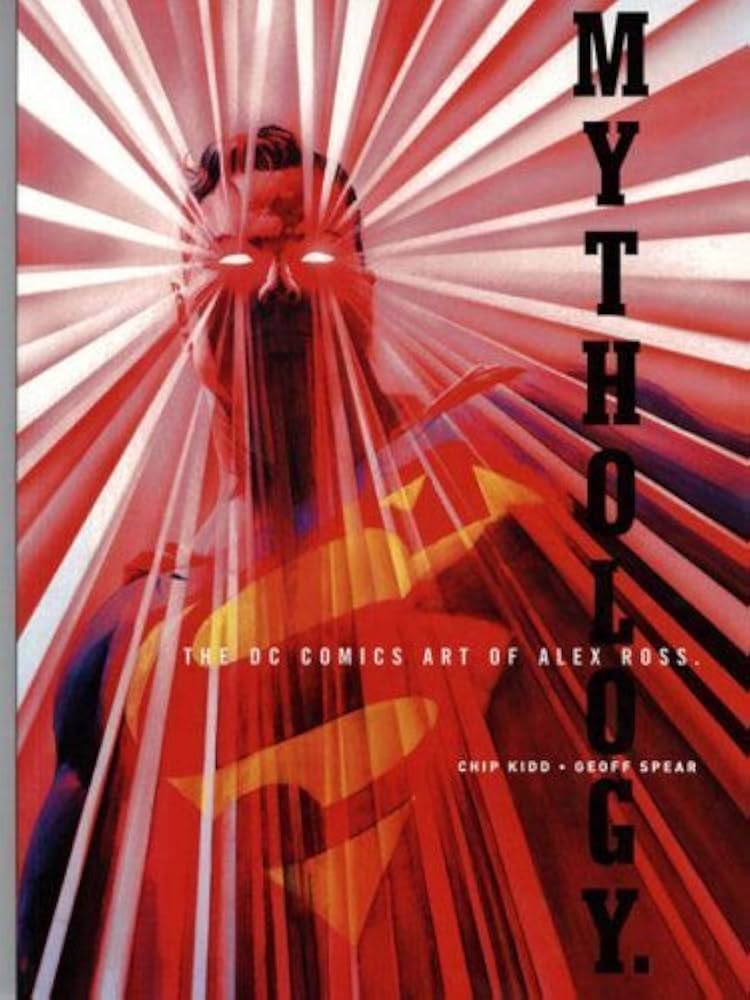 Mythology: The DC Comics Art of Alex Ross by Ross. Alex