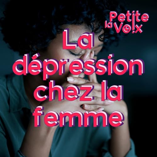 La d&eacute;pression chez la femme - La Petite Voix