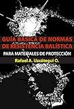 GUÍA BÁSICA DE NORMAS DE RESISTENCIA BALÍSTICA PARA MATERIALES DE PROTECCIÓN (Spanish Edition)