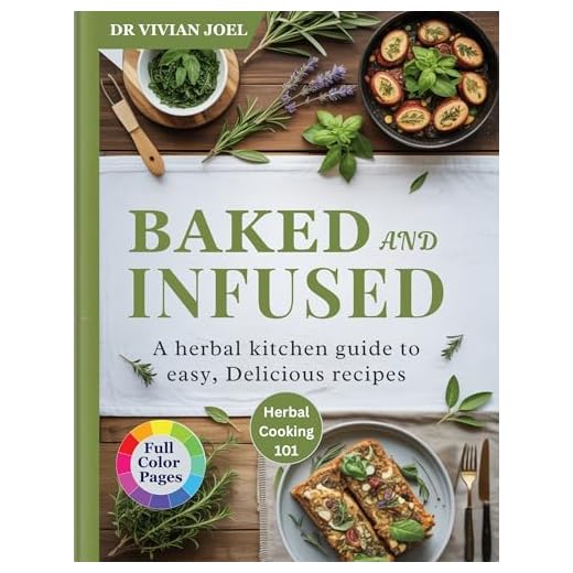 Baked and Infused: A herbal kitchen guide to easy, Delicious recipes (English Edition)