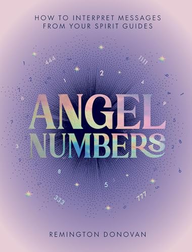 Angel Numbers: How to Interpret Messages from Your Spirit Guides