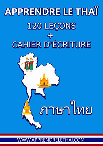 Apprendre le Thaï: 120 leçons + cahier d'écriture (French Edition)