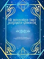 The Decolonized Tarot Illustrated Guidebook B0CMVW1T4Y Book Cover