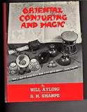 Oriental Conjuring And Magic, Guide to Oriental Magic ( Chinese Sticks, Producing Marbles Coconuts, Silks from Mouth, Wooden Ducks, Broomstick, Sword Swallowing, Hi Watari, Fire Walking, Spirit Paintings, Feast of Lanterns , Buried Alive, Yoga, Zombie,