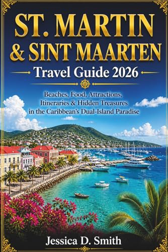 St. Martin & St. Maarten Travel Guide 2026: Beaches, Food, Attractions, Itineraries & Hidden...