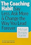 The Coaching Habit: Say Less, Ask More & Change the Way You Lead Forever (2016)