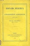 BERNARD DELICIEUX ET L'INQUISITION ALBIGEOISE (1300-1320) - HAUREAU B.