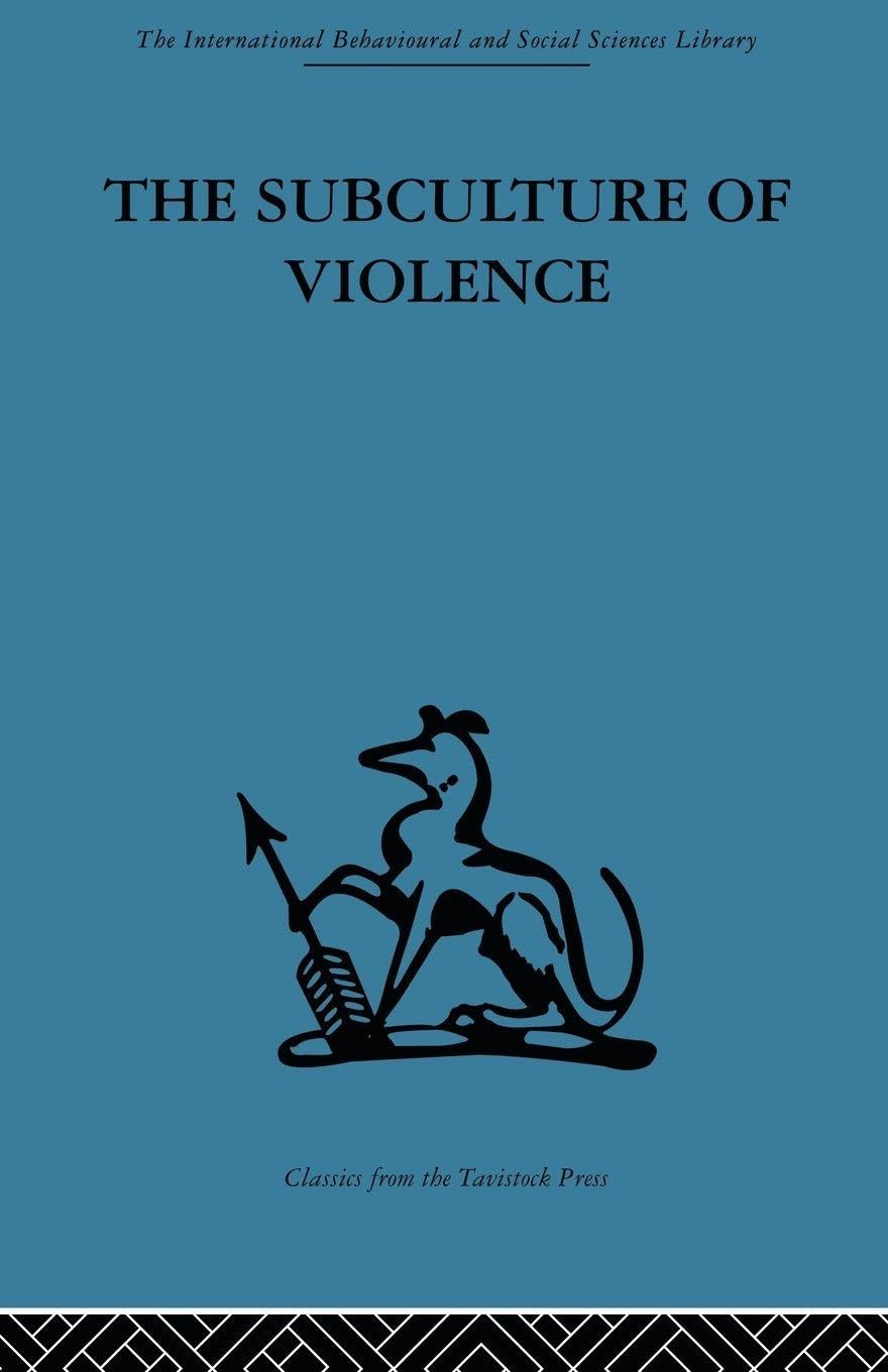 The Subculture of Violence: Towards an Integrated Theory in Criminology