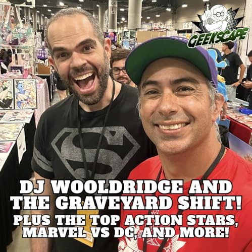 Geekscape 734: DJ Wooldridge and The Graveyard Shift!