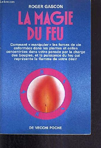 La magie du feu : comment manipuler les forces de vie enfermees dans les plantes...