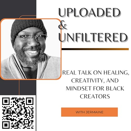 Couverture de Uploaded and Unfiltered: Real Talk on Healing, Creativity, and Mindset for Black Creators