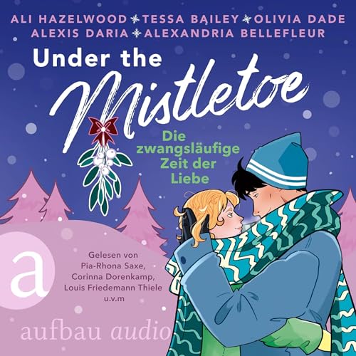 Under the Mistletoe - Die zwangsläufige Zeit der Liebe Audiolivro Por Ali Hazelwood, Tessa Bailey, Olivia Dade, Alexandria Bellefleur, Alexis Daria, Anna Julia Strüh - Übersetzer, Nina Bellem - Übersetzer, Bettina Hengesbach - Übersetzer, Melike Karamustafa - Übersetzer capa