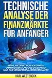 Technische Analyse der Finanzmärkte für Anfänger: Lerne, wie du mit Hilfe von Charts und Fundamentalanalyse ganz einfach Kauf- und Verkaufssignale erkennen kannst