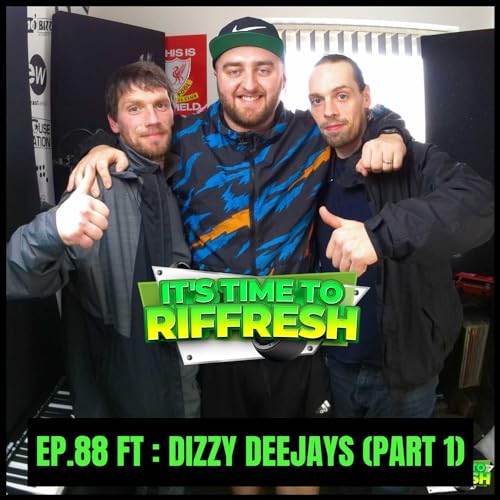 #88 DIZZY DEEJAYS (PART 1) | IT'S TIME TO RIFFRESH PODCAST #88 WITH BRAD RIFFRESH
