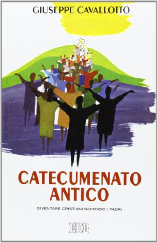 Catecumenato antico. Diventare cristiani secondo i Padr
