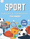 Sport Vorschule Übungsheft Für Kinder 3-6 Jahre: Mehr als 80 großartige Aktivitäten, wunderbare Motive zum Ausmalen und Entspannen