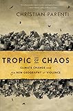 Tropic of Chaos: Climate Change and the New Geography of Violence