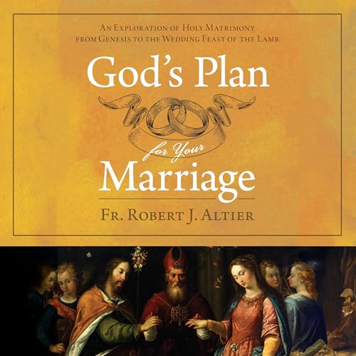 God&amp;rsquo;s Plan for Your Marriage by Fr. Robert J. Altier episode artwork